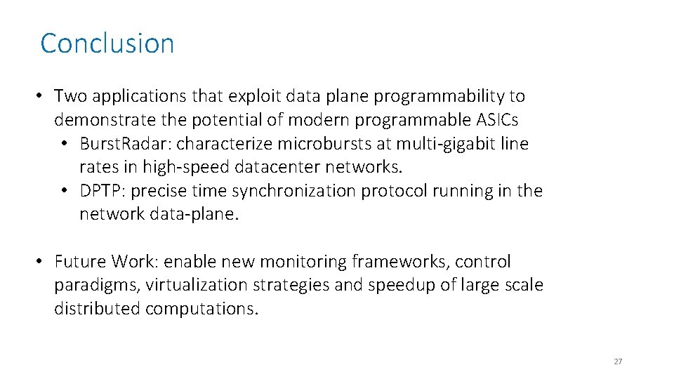 Conclusion • Two applications that exploit data plane programmability to demonstrate the potential of