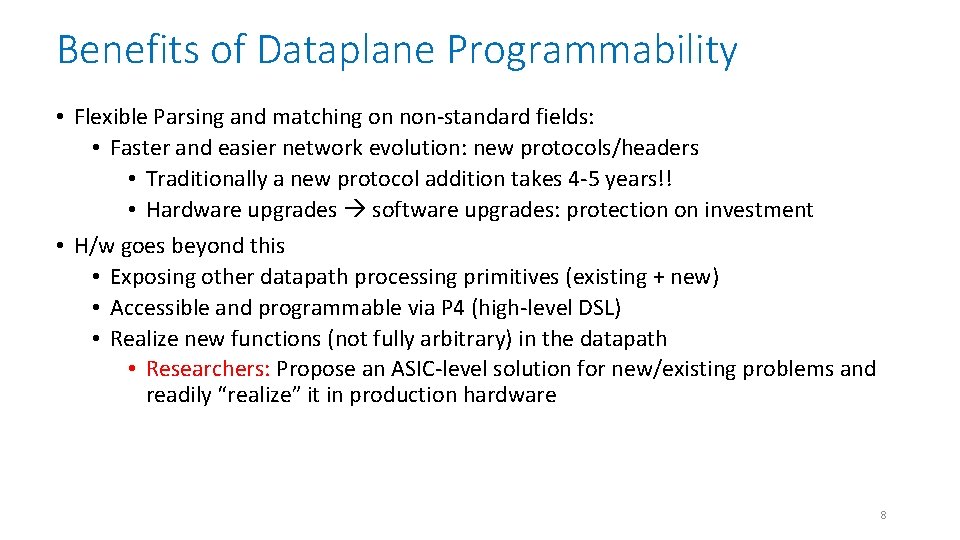 Benefits of Dataplane Programmability • Flexible Parsing and matching on non-standard fields: • Faster