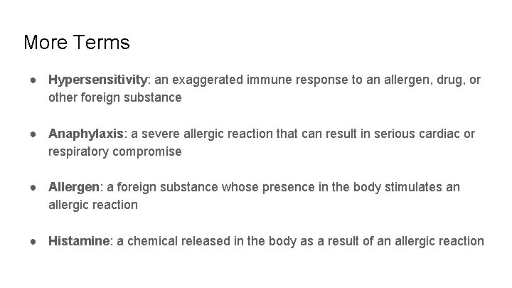 More Terms ● Hypersensitivity: an exaggerated immune response to an allergen, drug, or other