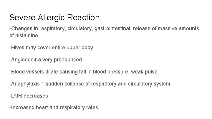 Severe Allergic Reaction -Changes in respiratory, circulatory, gastrointestinal, release of massive amounts of histamine