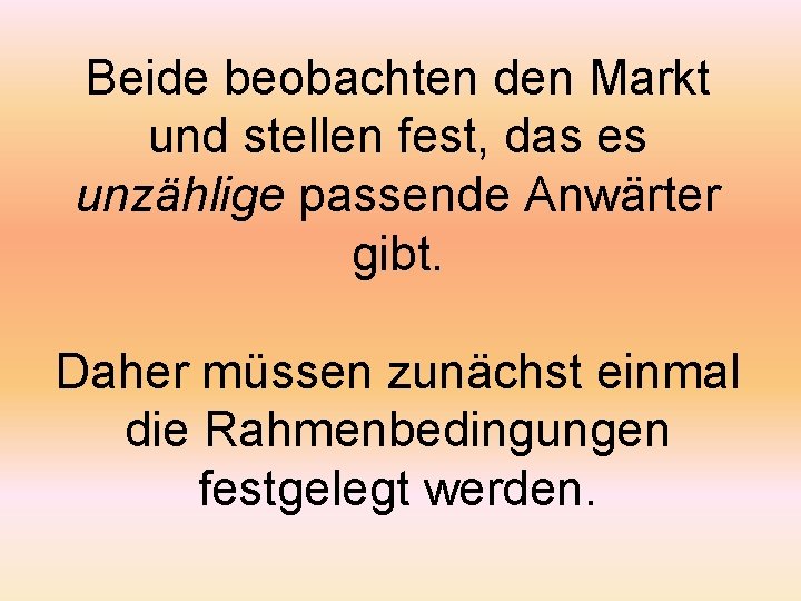 Beide beobachten den Markt und stellen fest, das es unzählige passende Anwärter gibt. Daher