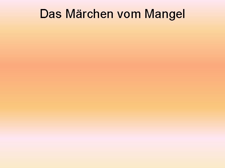 Das Märchen vom Mangel 