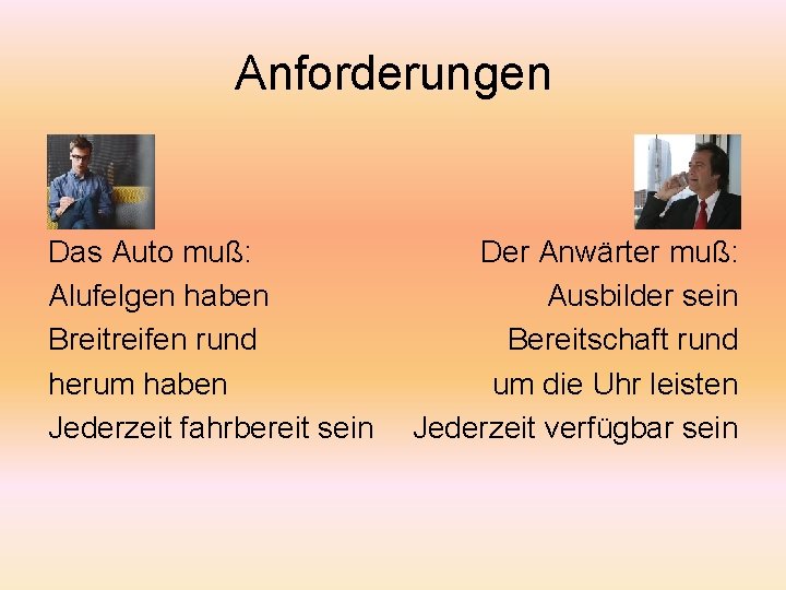 Anforderungen Das Auto muß: Alufelgen haben Breitreifen rund herum haben Jederzeit fahrbereit sein Der Anforderungen Das Auto muß: Alufelgen haben Breitreifen rund herum haben Jederzeit fahrbereit sein Der