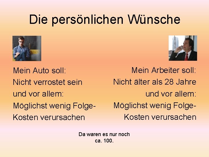 Die persönlichen Wünsche Mein Auto soll: Nicht verrostet sein und vor allem: Möglichst wenig Die persönlichen Wünsche Mein Auto soll: Nicht verrostet sein und vor allem: Möglichst wenig