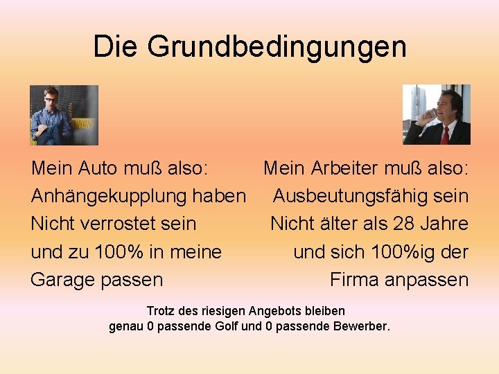 Die Grundbedingungen Mein Auto muß also: Mein Arbeiter muß also: Anhängekupplung haben Ausbeutungsfähig sein Die Grundbedingungen Mein Auto muß also: Mein Arbeiter muß also: Anhängekupplung haben Ausbeutungsfähig sein
