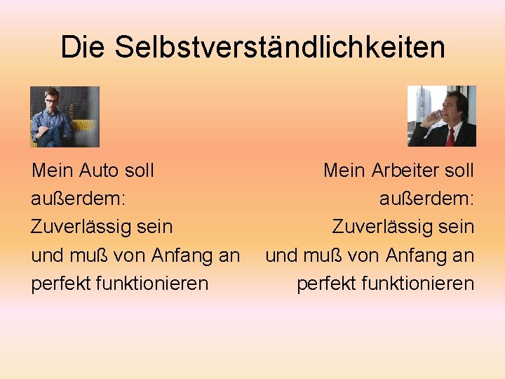 Die Selbstverständlichkeiten Mein Auto soll außerdem: Zuverlässig sein und muß von Anfang an perfekt Die Selbstverständlichkeiten Mein Auto soll außerdem: Zuverlässig sein und muß von Anfang an perfekt