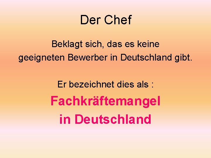 Der Chef Beklagt sich, das es keine geeigneten Bewerber in Deutschland gibt. Er bezeichnet