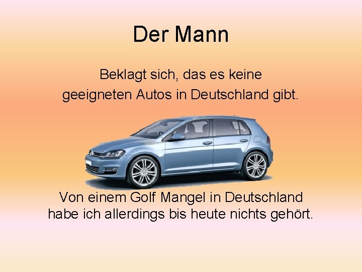 Der Mann Beklagt sich, das es keine geeigneten Autos in Deutschland gibt. Von einem Der Mann Beklagt sich, das es keine geeigneten Autos in Deutschland gibt. Von einem