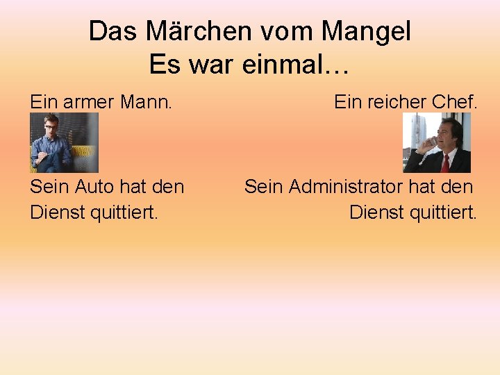 Das Märchen vom Mangel Es war einmal… Ein armer Mann. Sein Auto hat den