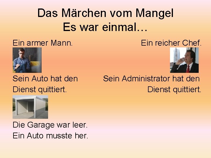 Das Märchen vom Mangel Es war einmal… Ein armer Mann. Sein Auto hat den