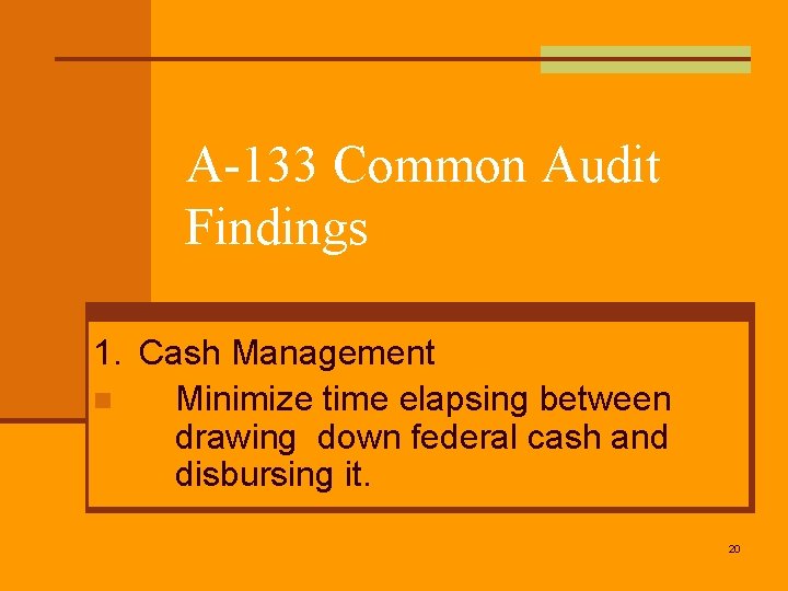 A-133 Common Audit Findings 1. Cash Management n Minimize time elapsing between drawing down