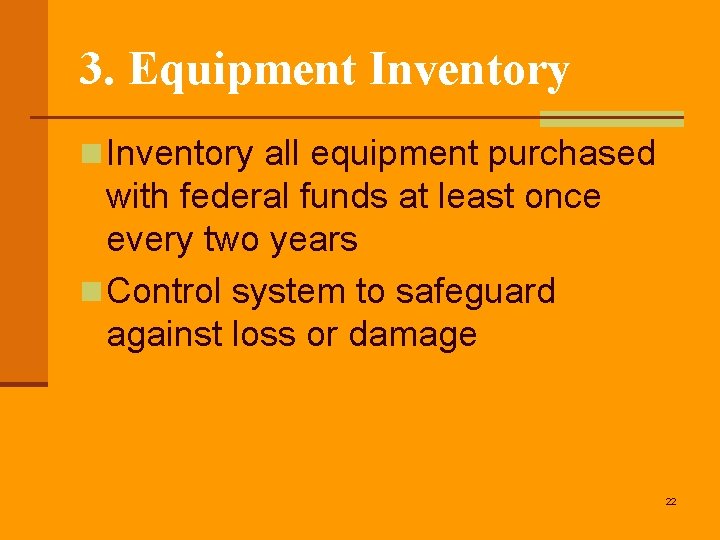 3. Equipment Inventory n Inventory all equipment purchased with federal funds at least once