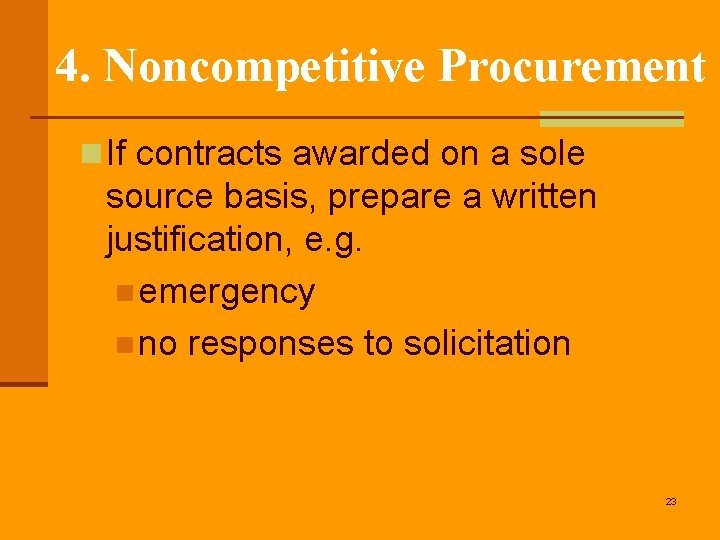 4. Noncompetitive Procurement n If contracts awarded on a sole source basis, prepare a