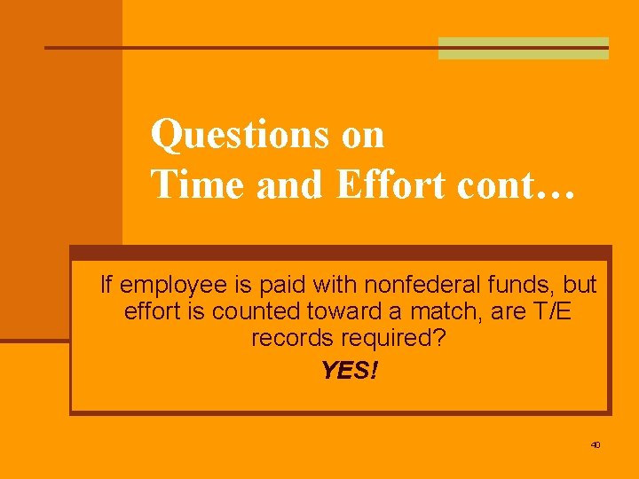 Questions on Time and Effort cont… If employee is paid with nonfederal funds, but