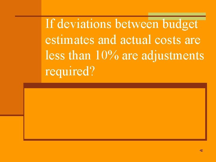 If deviations between budget estimates and actual costs are less than 10% are adjustments