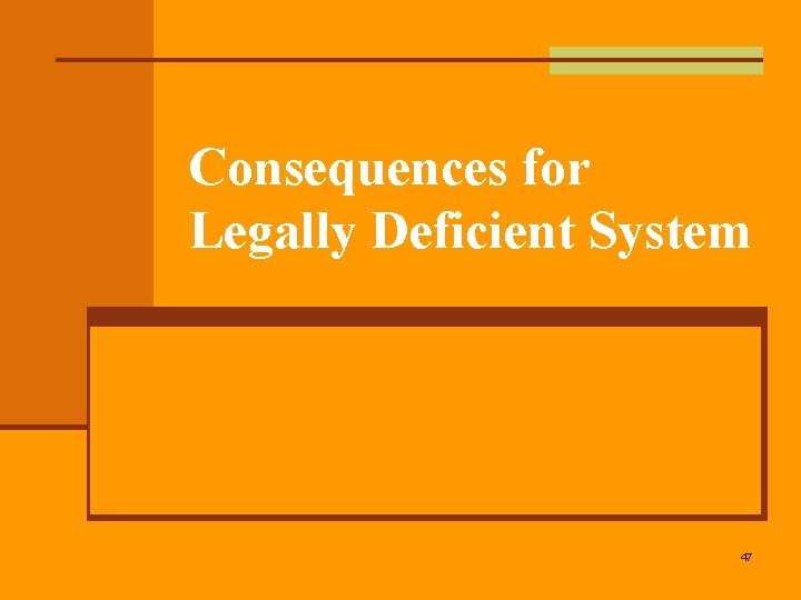 Consequences for Legally Deficient System 47 