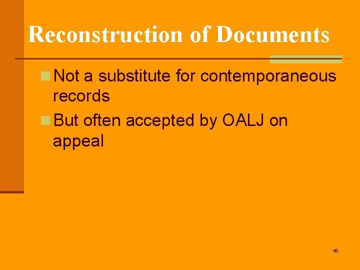 Reconstruction of Documents n Not a substitute for contemporaneous records n But often accepted