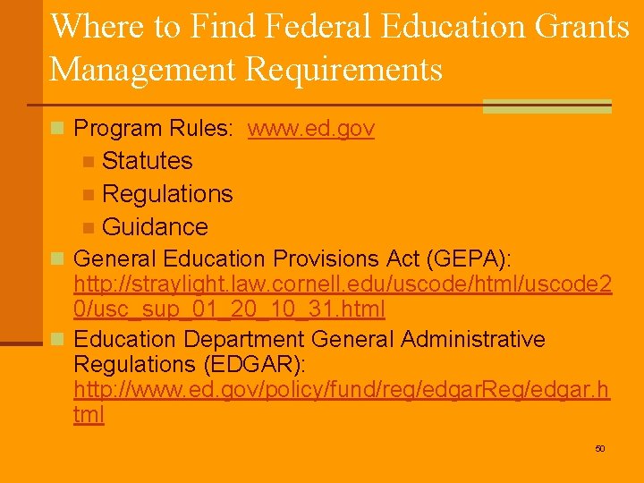 Where to Find Federal Education Grants Management Requirements n Program Rules: www. ed. gov