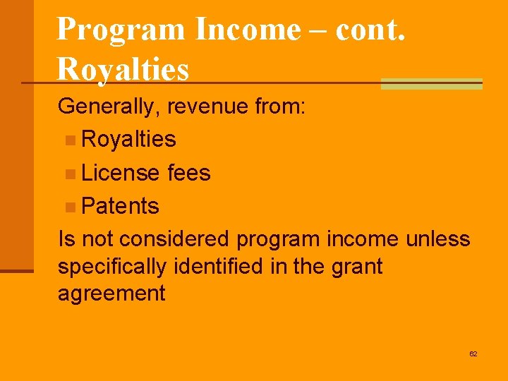 Program Income – cont. Royalties Generally, revenue from: n Royalties n License fees n