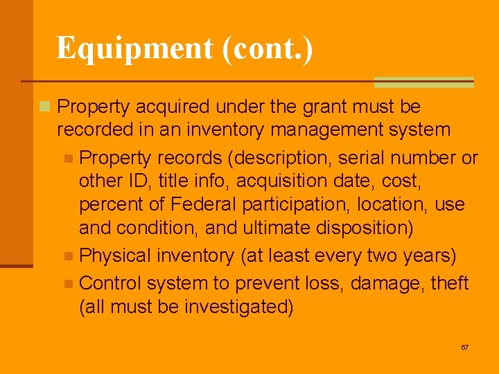 Equipment (cont. ) n Property acquired under the grant must be recorded in an