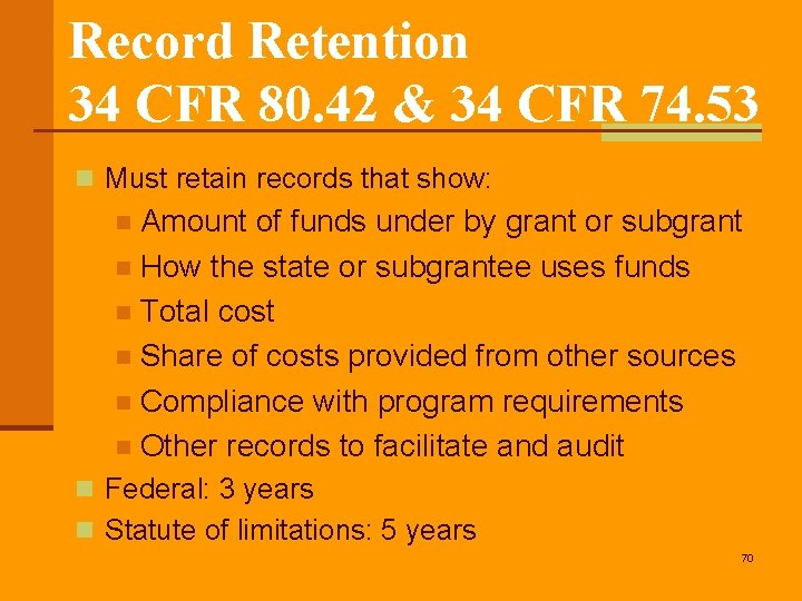 Record Retention 34 CFR 80. 42 & 34 CFR 74. 53 n Must retain