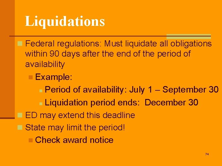 Liquidations n Federal regulations: Must liquidate all obligations within 90 days after the end