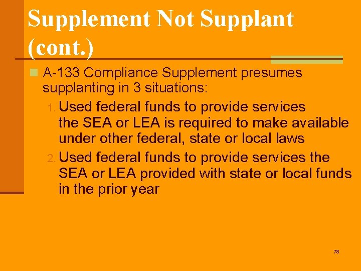 Supplement Not Supplant (cont. ) n A-133 Compliance Supplement presumes supplanting in 3 situations: