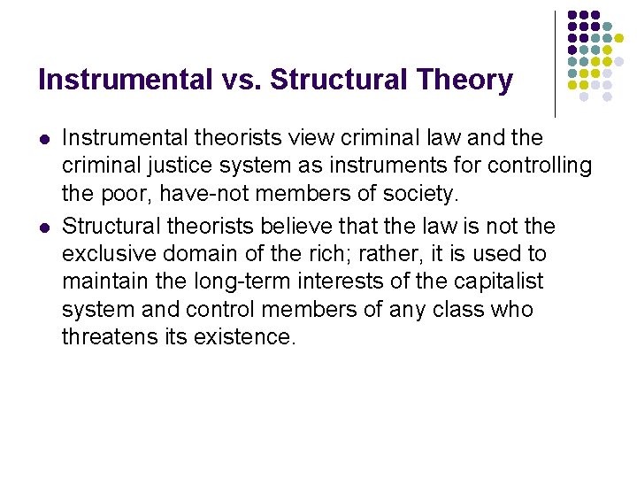 Instrumental vs. Structural Theory l l Instrumental theorists view criminal law and the criminal