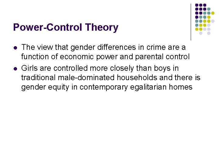 Power-Control Theory l l The view that gender differences in crime are a function