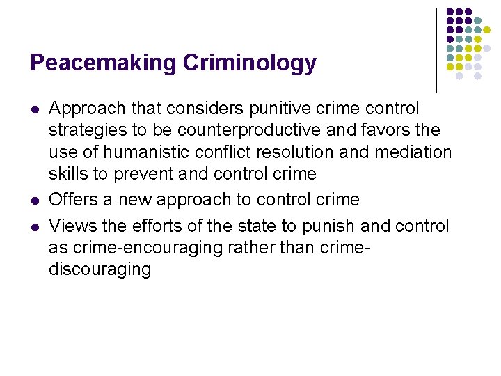 Peacemaking Criminology l l l Approach that considers punitive crime control strategies to be