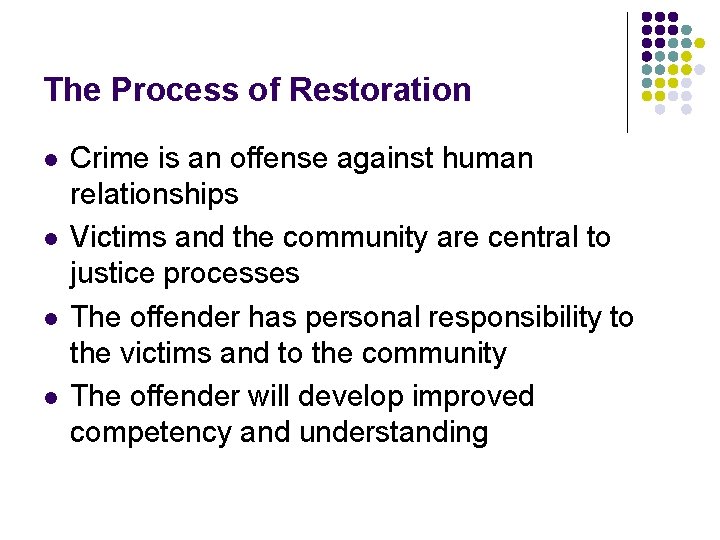 The Process of Restoration l l Crime is an offense against human relationships Victims