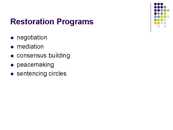 Restoration Programs l l l negotiation mediation consensus building peacemaking sentencing circles 