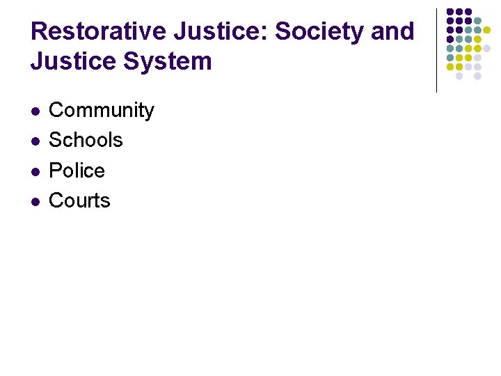 Restorative Justice: Society and Justice System l l Community Schools Police Courts 