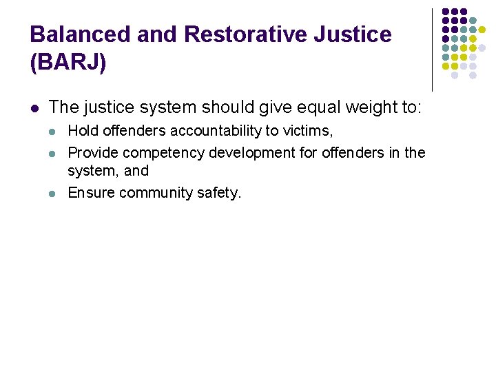 Balanced and Restorative Justice (BARJ) l The justice system should give equal weight to: