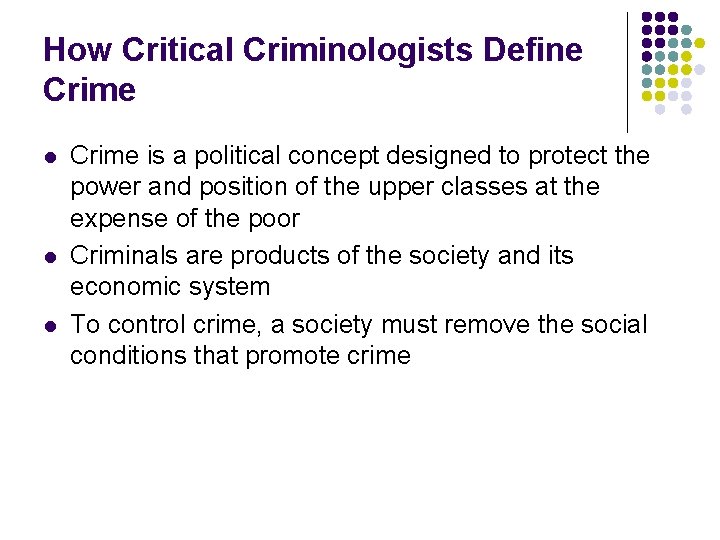 How Critical Criminologists Define Crime l l l Crime is a political concept designed