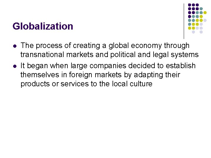 Globalization l l The process of creating a global economy through transnational markets and