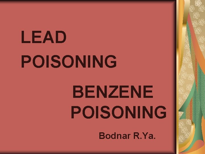 LEAD POISONING BENZENE POISONING Bodnar R. Ya. 