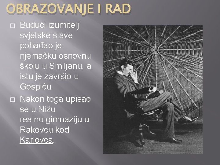 OBRAZOVANJE I RAD � � Budući izumitelj svjetske slave pohađao je njemačku osnovnu školu