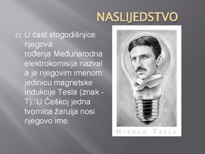 NASLIJEDSTVO � U čast stogodišnjice njegova rođenja Međunarodna elektrokomisija nazval a je njegovim imenom