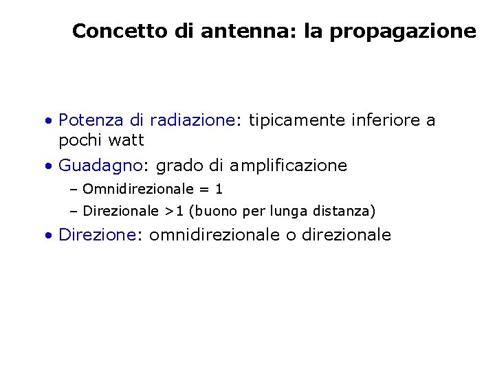 Concetto di antenna: la propagazione • Potenza di radiazione: tipicamente inferiore a pochi watt