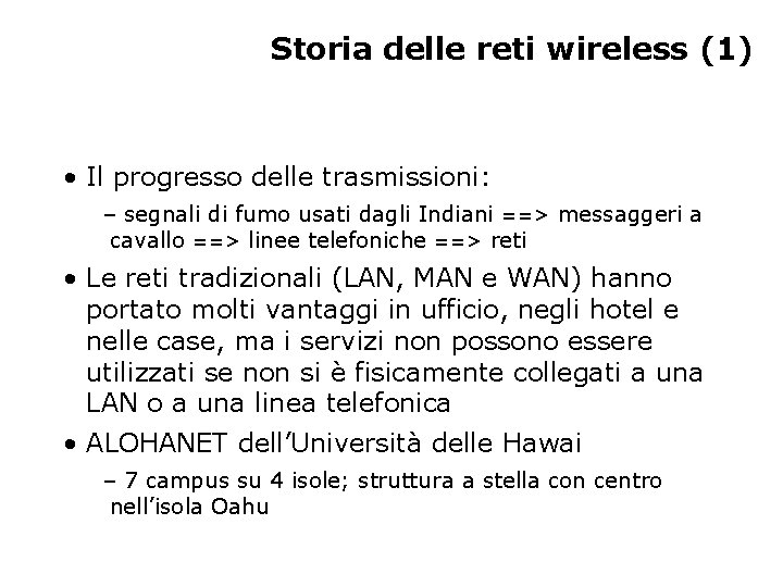 Storia delle reti wireless (1) • Il progresso delle trasmissioni: – segnali di fumo