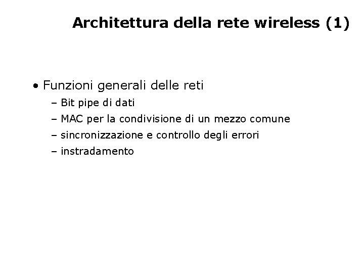 Architettura della rete wireless (1) • Funzioni generali delle reti – Bit pipe di