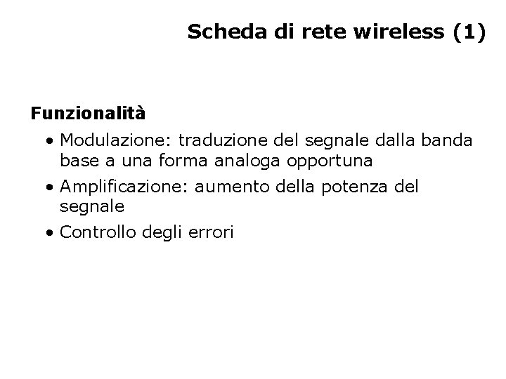 Scheda di rete wireless (1) Funzionalità • Modulazione: traduzione del segnale dalla banda base