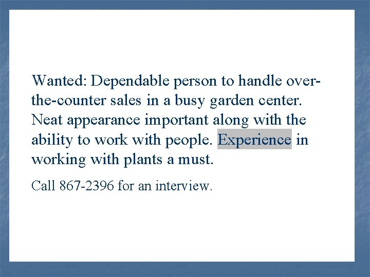 Wanted: Dependable person to handle overthe-counter sales in a busy garden center. Neat appearance