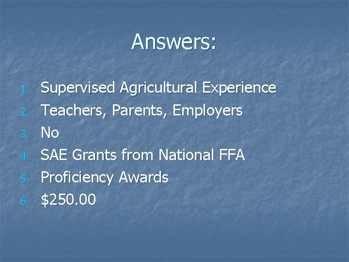 Answers: 1. 2. 3. 4. 5. 6. Supervised Agricultural Experience Teachers, Parents, Employers No