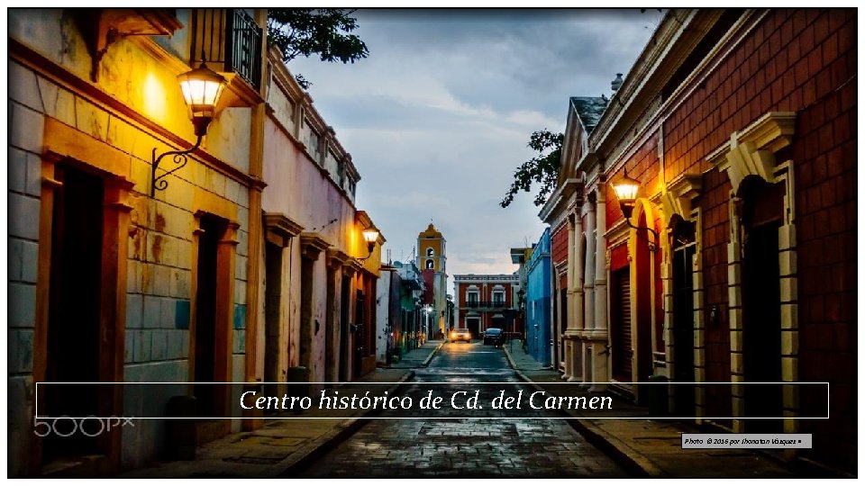 Centro histórico de Cd. del Carmen Photo © 2016 por Jhonatan Vázquez • 