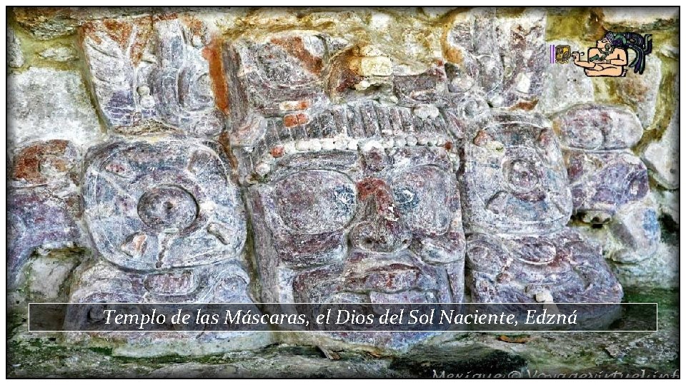 Templo de las Máscaras, el Dios del Sol Naciente, Edzná 