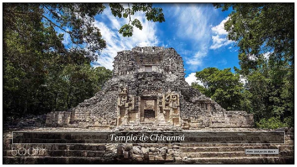 Templo de Chicanná Photo 2018 por Eric Blanc • 