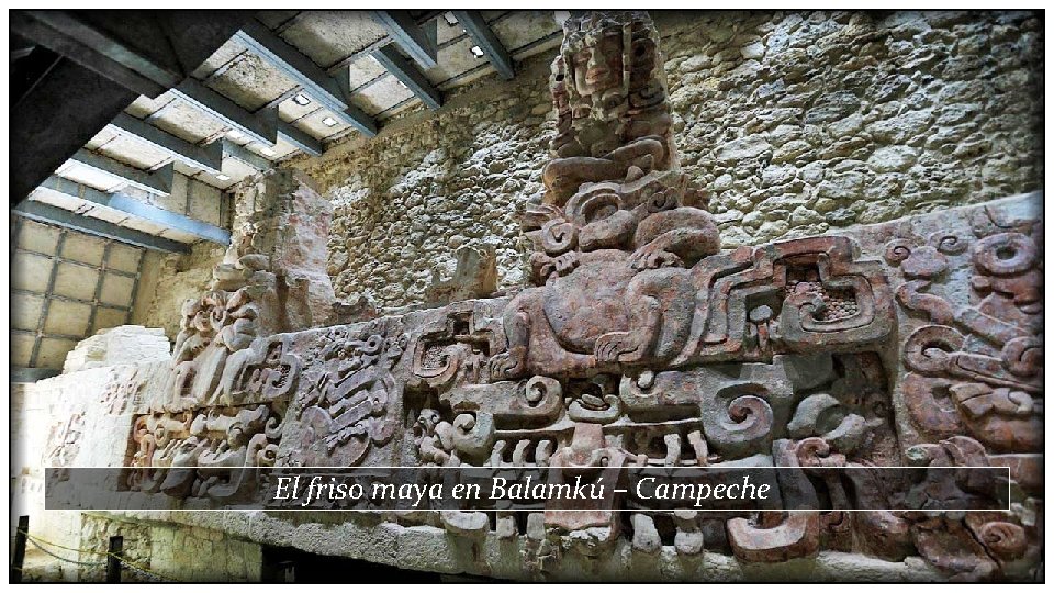 El friso maya en Balamkú – Campeche 