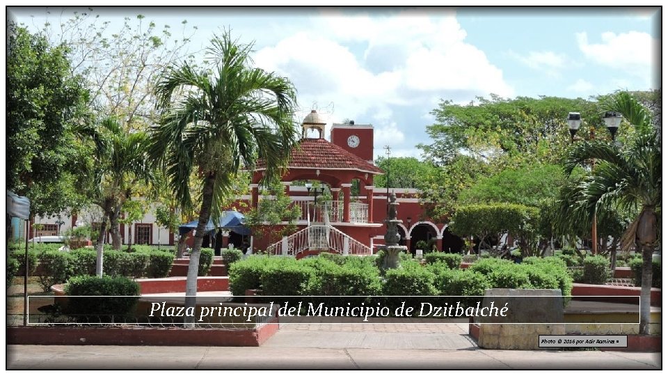 Plaza principal del Municipio de Dzitbalché Photo © 2016 por Adir Ramírez • 